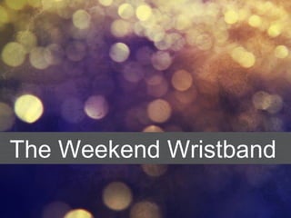 The Weekend Wristband
 
