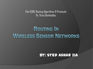 Elet-6316: Routing Algorithms & Protocols
           Dr. Driss Benhaddou




              By: Syed Ashar Zia
 