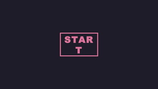 STAR 
T 
 
