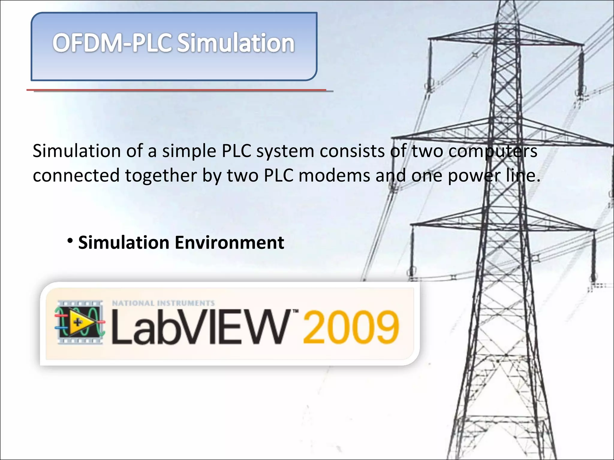 Simulation of a simple PLC system consists of two computers connected together by two PLC modems and one power line.  Simulation Environment 