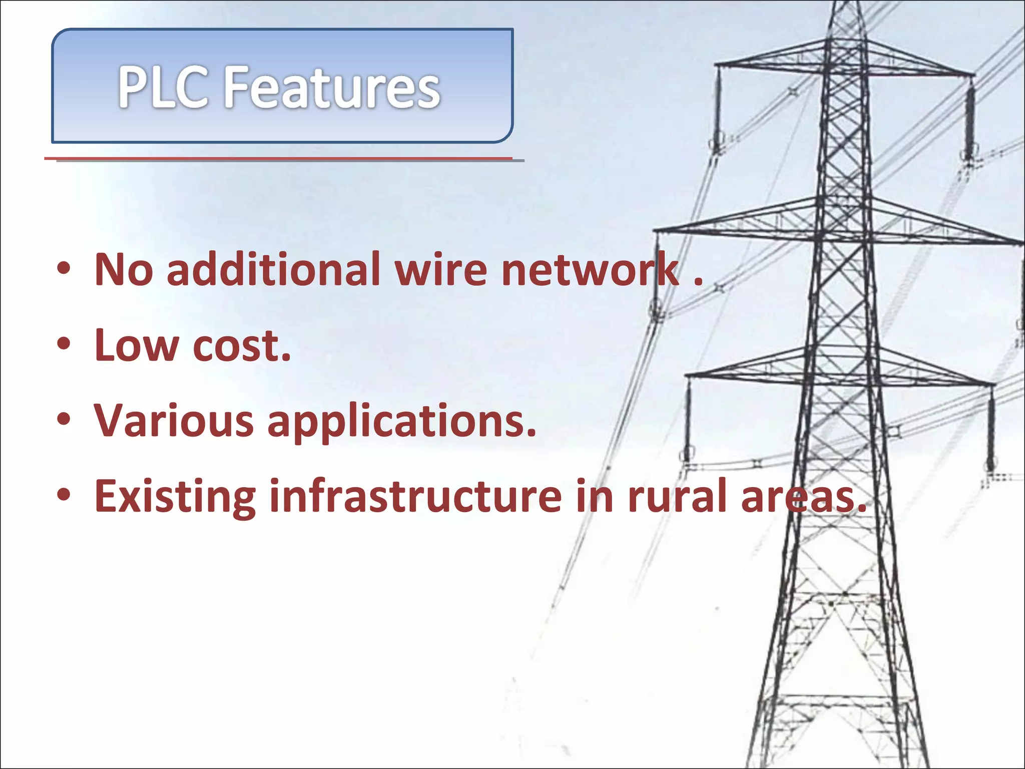No additional wire network . Low cost. Various applications. Existing infrastructure in rural areas. 