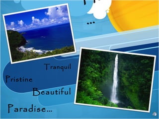 Hawaii… Tranquil   Pristine   Beautiful Paradise… 