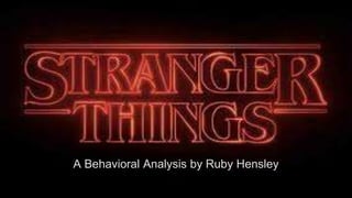 A Behavioral Analysis by Ruby Hensley
 