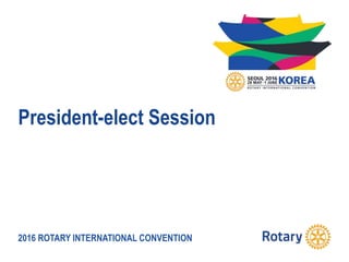 2016 ROTARY INTERNATIONAL CONVENTION
President-elect Session
 