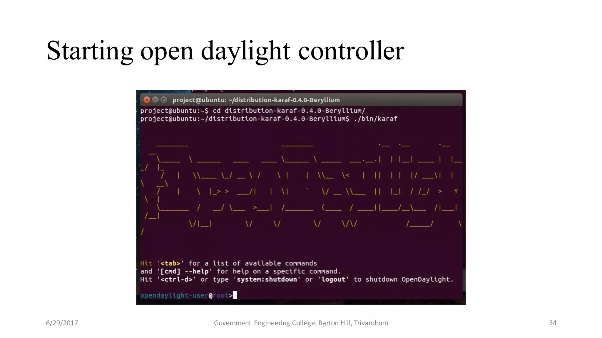 Starting open daylight controller
6/29/2017 Government Engineering College, Barton Hill, Trivandrum 34
 
