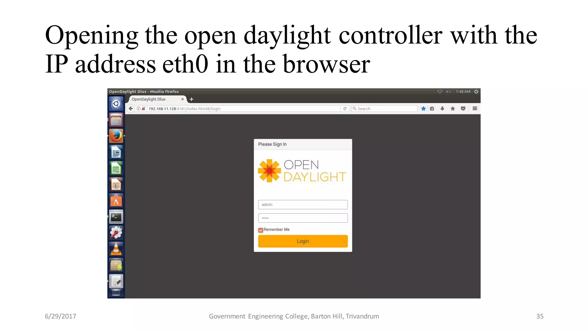 Opening the open daylight controller with the
IP address eth0 in the browser
6/29/2017 Government Engineering College, Barton Hill, Trivandrum 35
 