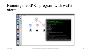Running the SPRT program with waf in
xterm.
6/29/2017 Government Engineering College, Barton Hill, Trivandrum 40
 