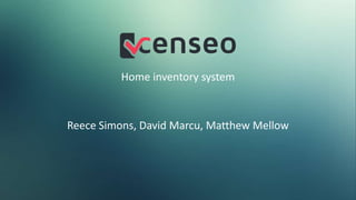 Reece Simons, David Marcu, Matthew Mellow
Home inventory system
 