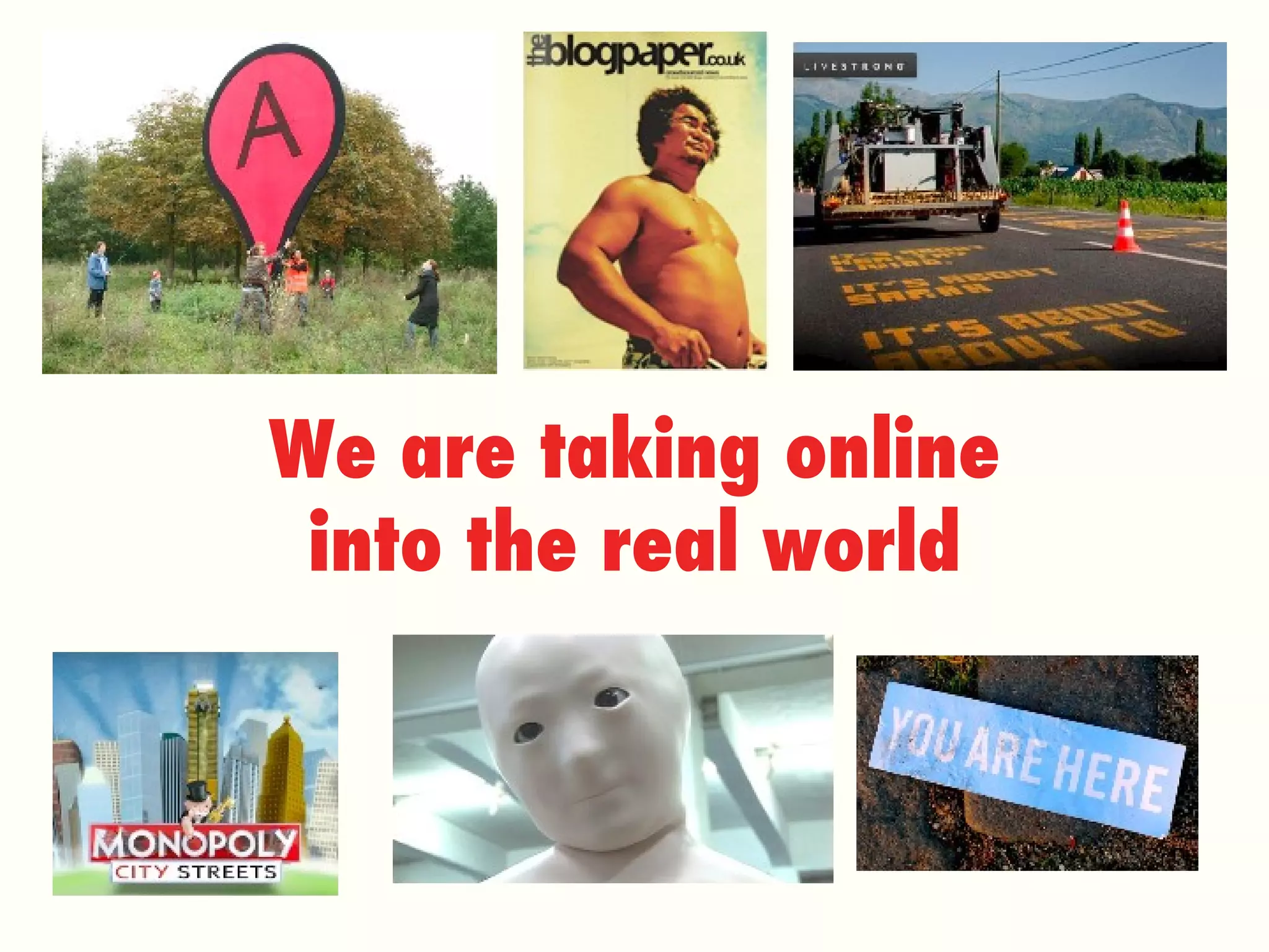 We are taking online into the real world 