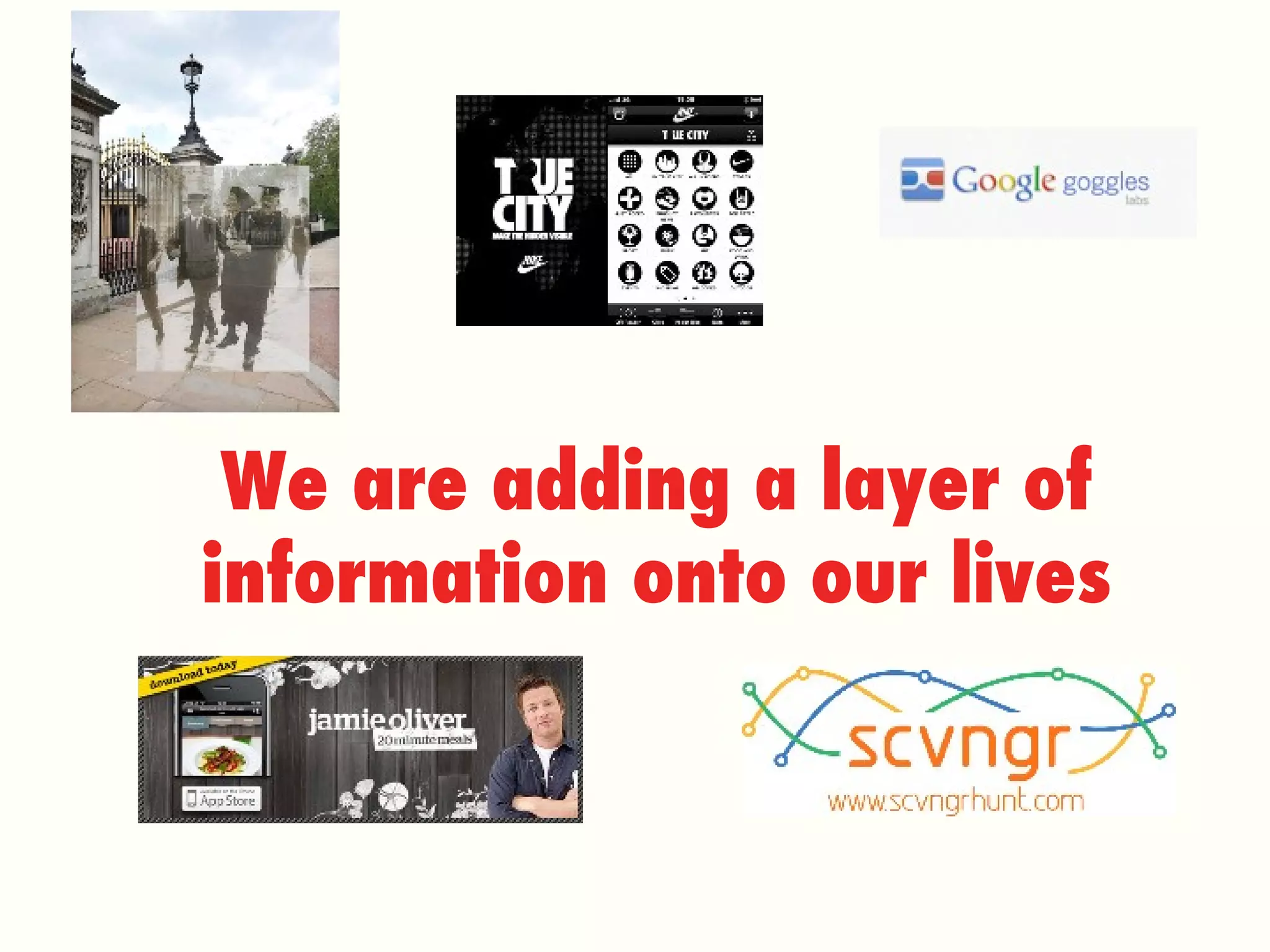 We are adding a layer of information onto our lives 