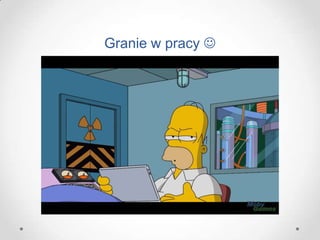 Granie w pracy 
 