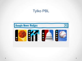 Tylko PBL
 
