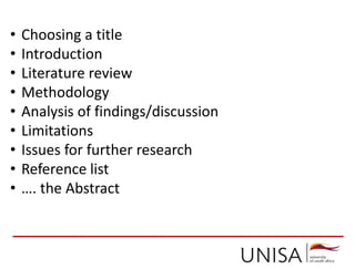 • Choosing a title
• Introduction
• Literature review
• Methodology
• Analysis of findings/discussion
• Limitations
• Issues for further research
• Reference list
• …. the Abstract
 