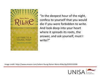 “In the deepest hour of the night,
confess to yourself that you would
die if you were forbidden to write.
And look deep into your heart
where it spreads its roots, the
answer, and ask yourself, must I
write?”
Image credit: https://www.amazon.com/Letters-Young-Rainer-Maria-Rilke/dp/0393310396
 