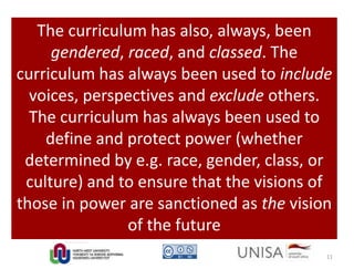 Image credit: Canadian Gunners in the Mud, Passchendaele by Lieutenant Alfred Bastien, 1917, oil on canvas. Retrieved from,
https://en.wikipedia.org/wiki/Military_art
The curriculum has also, always, been
gendered, raced, and classed. The
curriculum has always been used to include
voices, perspectives and exclude others.
The curriculum has always been used to
define and protect power (whether
determined by e.g. race, gender, class, or
culture) and to ensure that the visions of
those in power are sanctioned as the vision
of the future
11
 