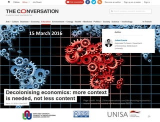 Page credit: https://theconversation.com/decolonising-economics-
more-context-is-needed-not-less-content-56215
15 March 2016
24
 