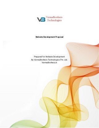 Website Development Proposal
Prepared for Website Development
By VermaBrothers Technologies Pvt. Ltd.
VermaBrothers.in
 