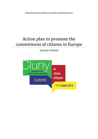 CONVENTION DES JEUNES CITOYENS EUROPEENS 2013
Action plan to promote the
commitment of citizens in Europe
ENGLISH VERSION
 