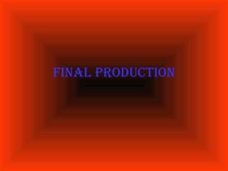 Final Production 