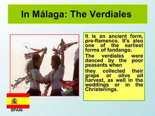 In Málaga: The Verdiales   It is an ancient form, pre-flamenco. It's also one of the earliest forms of fandango. The verdi...