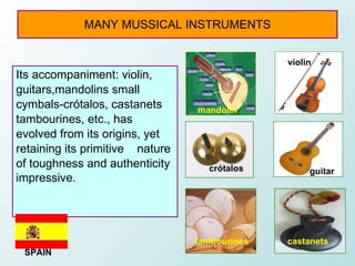 MANY MUSSICAL INSTRUMENTS <ul><li>Its accompaniment: violin, </li></ul><ul><li>guitars,mandolins small </li></ul><ul><li>c...