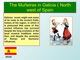 The Muñeiras in Galicia ( North west of Spain Galician  music might owe some of its roots to the ancient Celtic history of...