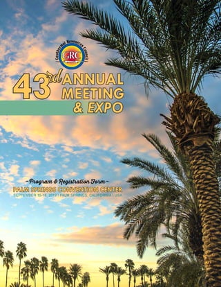 PALM SPRINGS CONVENTION CENTER
SEPTEMBER 15-18, 2019 | PALM SPRINGS, CALIFORNIA | USA
-Program & Registration Form-
& EXPO
MEETING43rdANNUAL
 