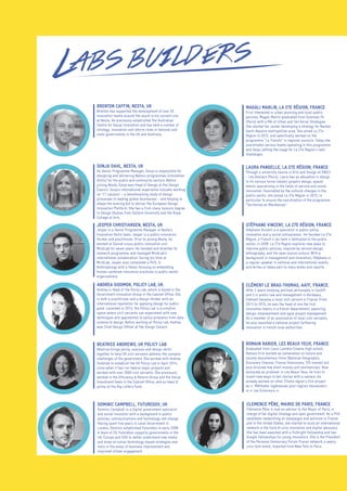 SONJA DAHL, NESTA, UK
As Senior Programme Manager, Sonja is responsible for
designing and delivering Nesta’s programmes (Innovation
Skills) for the public and community sectors. Before
joining Nesta, Sonja was Head of Design at the Design
Council. Sonja’s international experience includes working
on '11 Lessons' – a benchmarking study of design
processes in leading global businesses – and helping to
shape the winning bid to deliver the European Design
Innovation Platform. She has a first-class honours degree
in Design Studies from Salford University and the Royal
College of Arts.
JESPER CHRISTIANSEN, NESTA, UK
Jesper is a Senior Programme Manager in Nesta’s
Innovation Skills team. Jesper is a public innovation
thinker and practitioner. Prior to joining Nesta, he
worked at Danish cross-public innovation unit
MindLab for seven years. He founded and directed its
research programme, and managed MindLab’s
international collaboration. During his time at
MindLab, Jesper also completed a Ph.D. in
Anthropology with a thesis focusing on embedding
human-centered innovation practices in public sector
organisations.
BEATRICE ANDREWS, UK POLICY LAB
Beatrice brings policy, analysis and design skills
together to help UK civil servants address the complex
challenges of the government. She worked with Andrea
Siodmok to establish the UK Policy Lab in April 2014,
since when it has run twelve major projects and
worked with over 3500 civil servants. She previously
worked in the Efficiency & Reform Group and the Social
Investment team in the Cabinet Office, and as head of
policy at the Big Lottery Fund.
ANDREA SIODMOK, POLICY LAB, UK.
Andrea is Head of the Policy Lab, which is based in the
Government Innovation Group in the Cabinet Office. She
is both a practitioner and a design thinker with an
international reputation for applying design for public
good. Launched in 2014, the Policy Lab is a creative
space where civil servants can experiment with new
techniques and approaches to policy problems from data
science to design. Before working at Policy Lab, Andrea
was Chief Design Officer at the Design Council.
LAURA PANDELLE, LA 27E RÉGION, FRANCE
Through a university course in Arts and Design at ENSCI
- Les Ateliers (Paris), Laura has an education in design
in its various forms (object, graphic design, space)
before specializing in the fields of service and social
innovation. Fascinated by the cultural changes in the
public sector, she joined La 27e Région in 2012, in
particular to ensure the coordination of the programme
“Territoires en Résidences”.
MAGALI MARLIN, LA 27E RÉGION, FRANCE
First interested in urban planning and local public
policies, Magali Marlin graduated from Sciences Po
(Paris) with a MA of Urban and Territorial Strategies.
She started her career developing a strategy for Nantes
Saint-Nazaire metropolitan area. She joined La 27e
Region in 2012, and specifically worked on the
programme "La Transfo" in regional councils. Today she
coordinates various teams operating in this programme
and helps setting the stage for La 27e Region's next
challenges.
STÉPHANE VINCENT, LA 27E RÉGION, FRANCE
Stéphane Vincent is a specialist in public policy
innovation and a social entrepreneur. He founded La 27e
Région, a French « do-tank » dedicated to the public
sector, in 2008. La 27e Region explores new ways to
improve public policies, inspired by service design,
ethnography, and the open source culture. With a
background in management and innovation, Stéphane is
a regular speaker in national and international events,
and writes or takes part to many books and reports.
CLÉMENT LE BRAS-THOMAS, AATF, FRANCE.
After 2 years studying political philosophy in Cardiff
and 3 in public law and management in Bordeaux,
Clément became a local civil servant in France. From
2013 to 2015, he was the head of one the first
innovation teams in a french departement, exploring
design, empowerment and agile project management.
As a member of an association of local civil servants,
he also launched a national project furthering
innovation in french local authorities.
BRENTON CAFFIN, NESTA, UK
Brenton has supported the development of over 20
innovation teams around the world in his current role
at Nesta. He previously established The Australian
Centre for Social Innovation and has held a number of
strategy, innovation and reform roles in national and
state governments in the UK and Australia.
ROMAIN RABIER, LES BEAUX YEUX, FRANCE
Graduated from Louis Lumière Cinema High school,
Romain first worked as cameraman on nature and
society documentary films (National Geographic,
Discovery Channel, France Televisions, TV5 monde) but
also directed few short movies and commercials. Now
assiocate as producer in Les Beaux Yeux, he tries to
invent new ways to tell stories with a camera. He
already worked on other 27eme région's film project
as « Méthodes ingénieuses pour regions heureuses»
or « Les Eclaireurs ».
CLEMENCE PÈNE, MAIRIE DE PARIS, FRANCE
Clémence Pène is now an advisor to the Mayor of Paris, in
charge of her digital strategy and open government. As a PhD
candidate researching on campaigns and activism in France
and in the United States, she started to build an international
network in the field of civic innovation and digital advocacy.
She has been awarded with a Fulbright Fellowship and two
Google Fellowships for young innovators. She is the President
of the Personal Democracy Forum France network, a yearly
civic tech event, imported from New York to Paris.
DOMINIC CAMPBELL, FUTUREGOV, UK
Dominic Campbell is a digital government specialist
and social innovator with a background in public
policies, communications and technology-led change.
Having spent five years in Local Government in
London, Dominic established FutureGov in early 2008.
A team of 20, FutureGov supports governments in the
UK, Europe and USA to better understand new media
and draw on social technology-based strategies and
tools in the areas of business improvement and
improved citizen engagement.
 