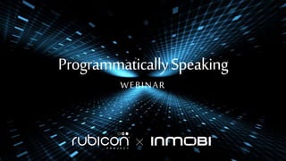 ProgrammaticallySpeaking
WEBINAR
 