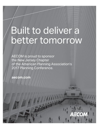 Built to deliver a
better tomorrow
AECOM is proud to sponsor
the New Jersey Chapter
of the American Planning Association’s
2017 Planning Conference.
aecom.com
 
