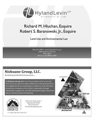 Nishuane Group, LLC.
Revitalizing Established Communities.....
At Nishuane Group, LLC, our services speak to who we are and
what we do. Our goal is to make a difference on the ground level in
the neighborhoods and communities in which we work. We look to
promote the resurgence of our clients’ communities through
stakeholders engagement, equitable planning strategies, hard work
and our intrinsic passion for planning.
105 Grove Street, Suite 1
Montclair, NJ 07042
(973) 954-2677
www.nishuanegroup.com
*** An MBE, DBE, SBE Certi�ied Firm
 