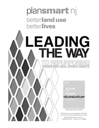 118 West State St. | Trenton, NJ | 08608
(609) 393 9434 | Plansmartnj.org
PlanSmart NJ is a proud supporter of APA-NJ
and a NJ Continuing Legal Education Provider
LEADING
THE WAY
NOW AVAILABLE IN PRINT
 