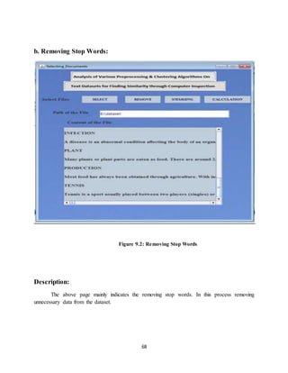 68
b. Removing Stop Words:
Figure 9.2: Removing Stop Words
Description:
The above page mainly indicates the removing stop words. In this process removing
unnecessary data from the dataset.
 