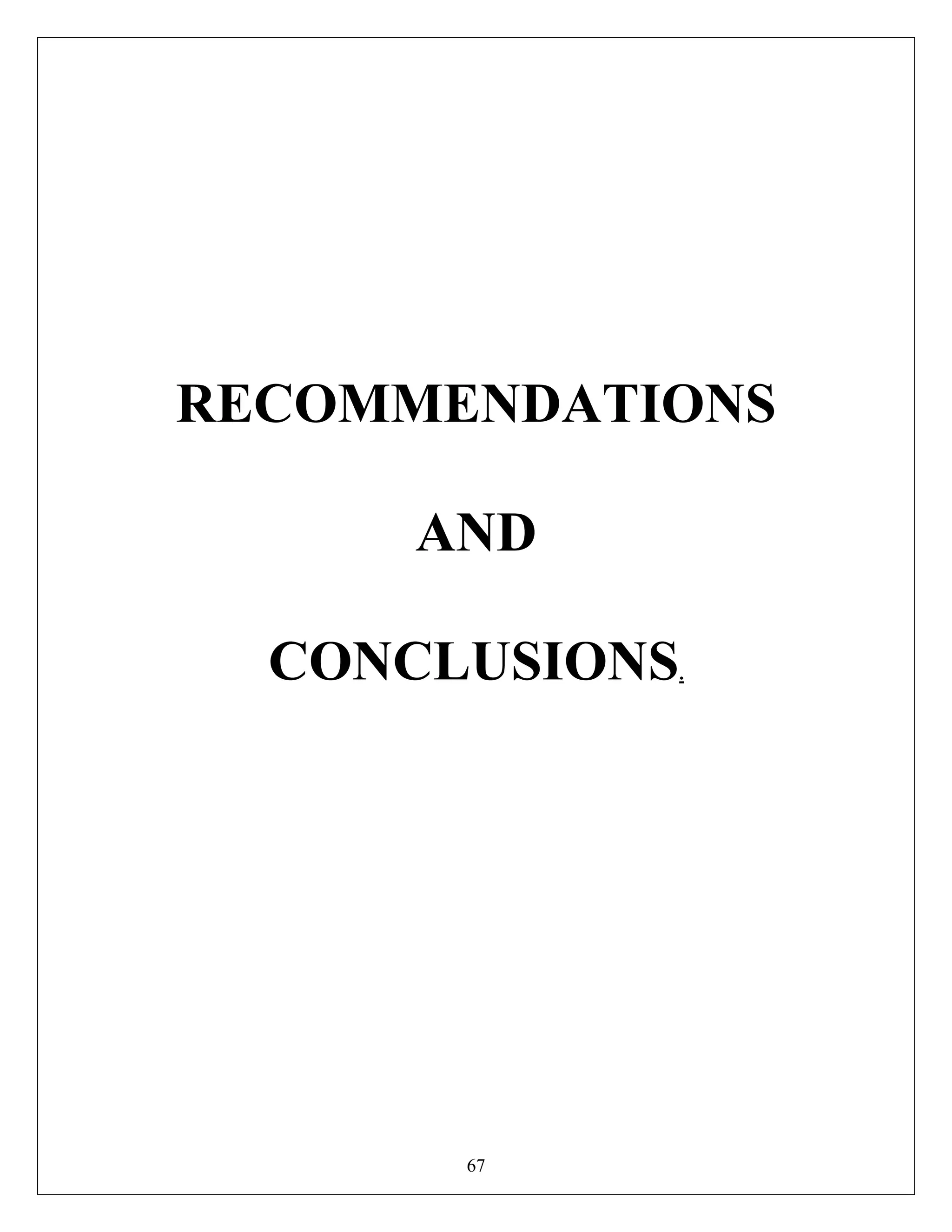 67
RECOMMENDATIONS
AND
CONCLUSIONS.
 