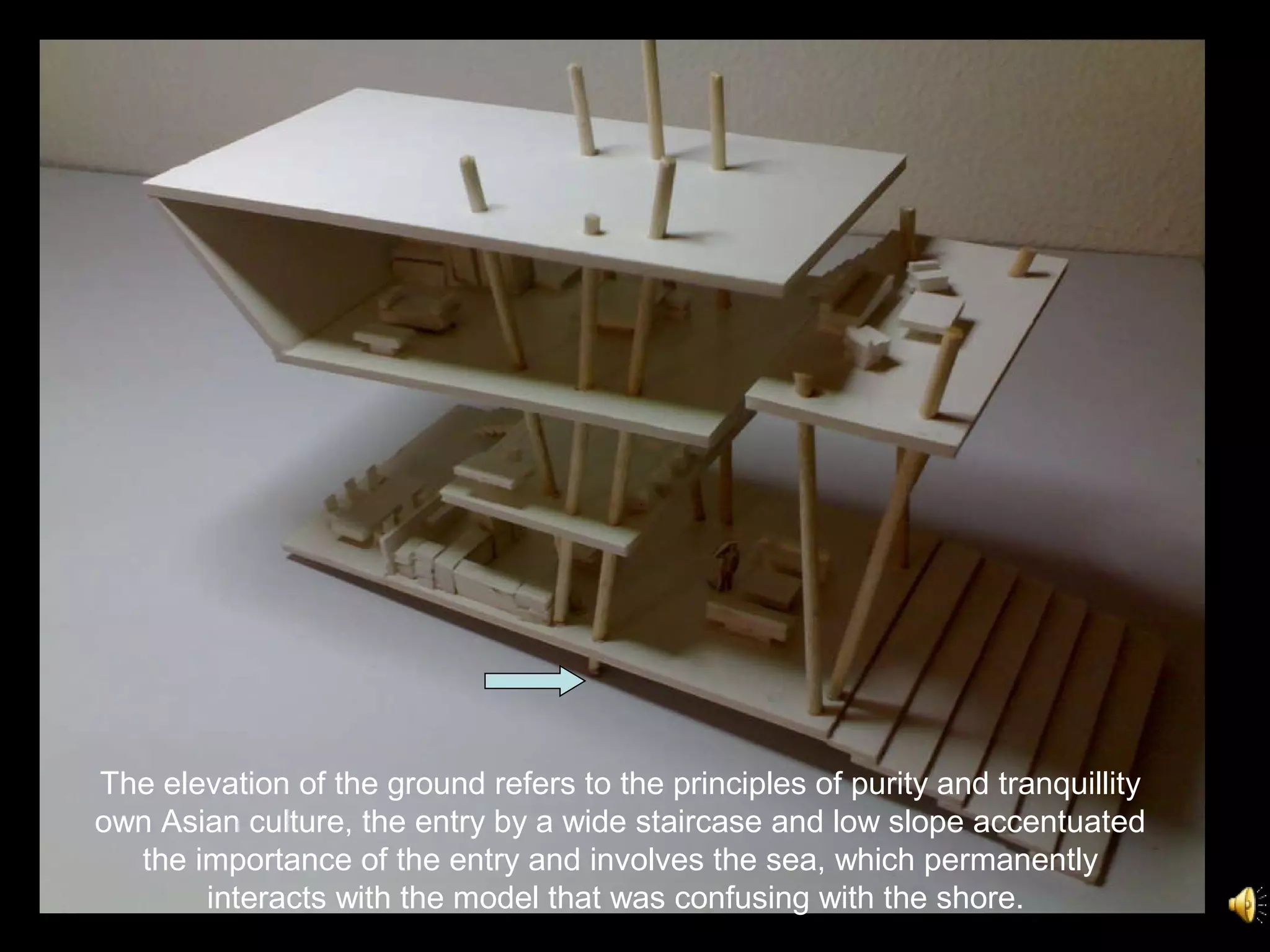 The elevation of the ground refers to the principles of purity and tranquillity own Asian culture, the entry by a wide staircase and low slope accentuated the importance of the entry and involves the sea, which permanently interacts with the model that was confusing with the shore.   