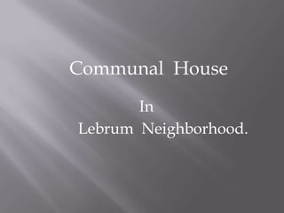 Communal  House In Lebrum  Neighborhood. 