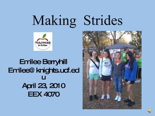 Making Strides Emilee Berryhill [email_address] April 23, 2010 EEX 4070 