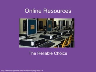 Online Resources The Reliable Choice http://www.morguefile.com/archive/display/564773 