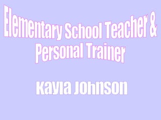 Elementary School Teacher &  Personal Trainer Kayla Johnson 