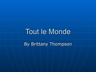 Tout le Monde By Brittany Thompson 