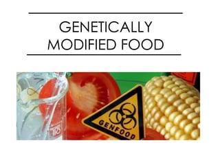 GENETICALLY MODIFIED FOOD  
