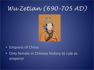 Wu Zetian (690-705 AD) <ul><li>Empress of China </li></ul><ul><li>Only female in Chinese history to rule as emperor </li><...