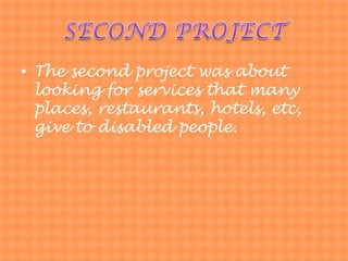 SECOND PROJECTThesecondprojectwasaboutlookingforservicesthatmany places, restaurants, hotels, etc, givetodisabledpeople.