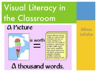 Visual Literacy in
the Classroom
                     Allison
                     LaFalce
 