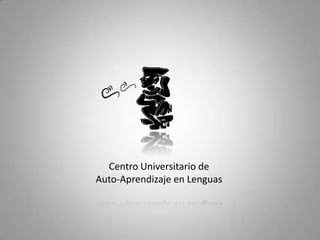 Centro Universitario de
Auto-Aprendizaje en Lenguas
 