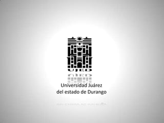 Universidad Juárez
del estado de Durango
 