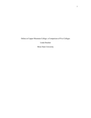 1




Online at Copper Mountain College: a Comparison of Five Colleges

                         Linda Deneher

                     Boise State University
 