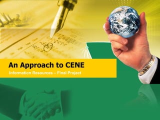 An Approach to CENE Information Resources – Final Project 