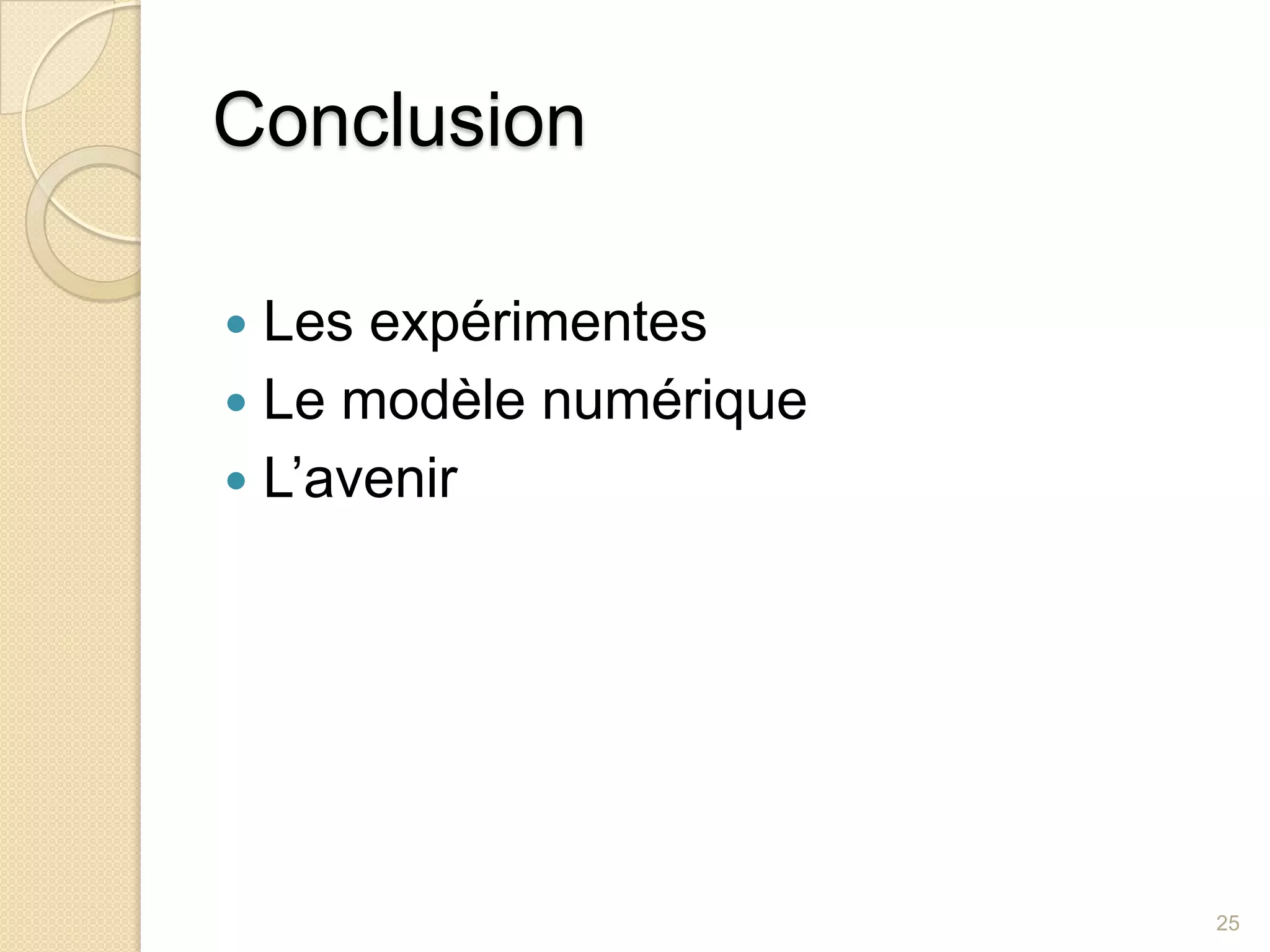 ConclusionLes expérimentes Le modèle numérique L’avenir 25
