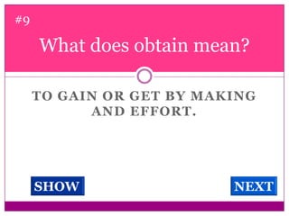 What does obtain mean? #9To gain or get by making and effort. SHOWNEXT